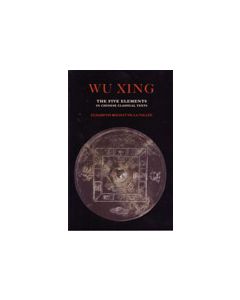 Wu Xing The Five Elements in Chinese Classical Texts