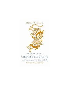 Traditional Chinese Medicine Approaches to Cancer; Harmony in the Face of the Tiger