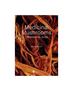 Medicinal Mushrooms - The Essential Guide